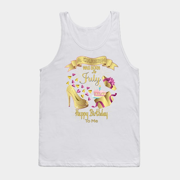 A Queen Was Born In July Happy Birthday To Me Tank Top by Designoholic